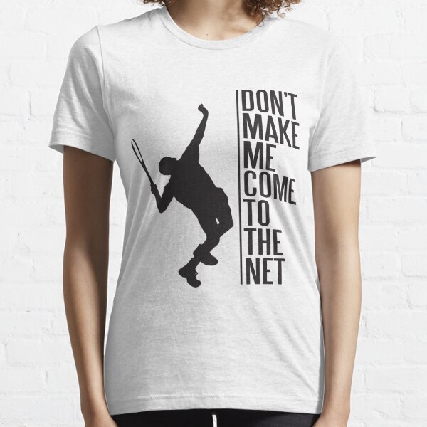 tennis - don't make me come to the net Essential T-Shirt