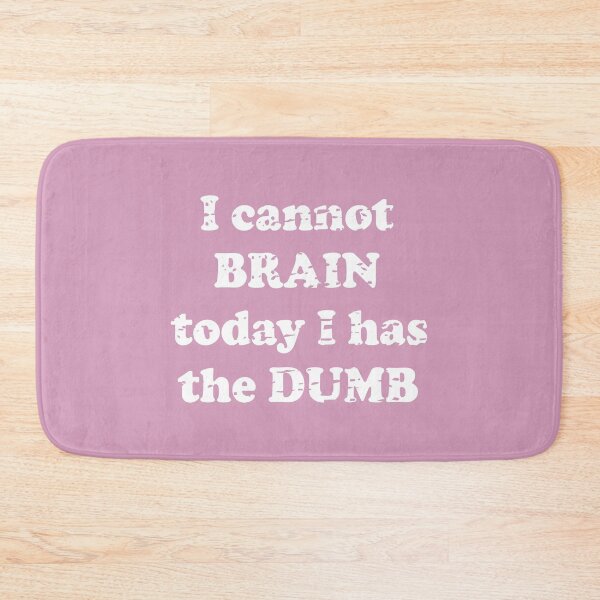 Item preview, I Cannot Brain Today I Has The Dumb designed and sold by Moeez Javed.
