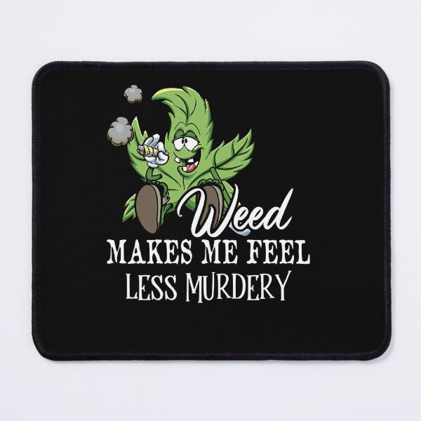Item preview, Weed Makes Me Feel Less Murdery Funny 420 Lovers designed and sold by ZoraidaLandrua.
