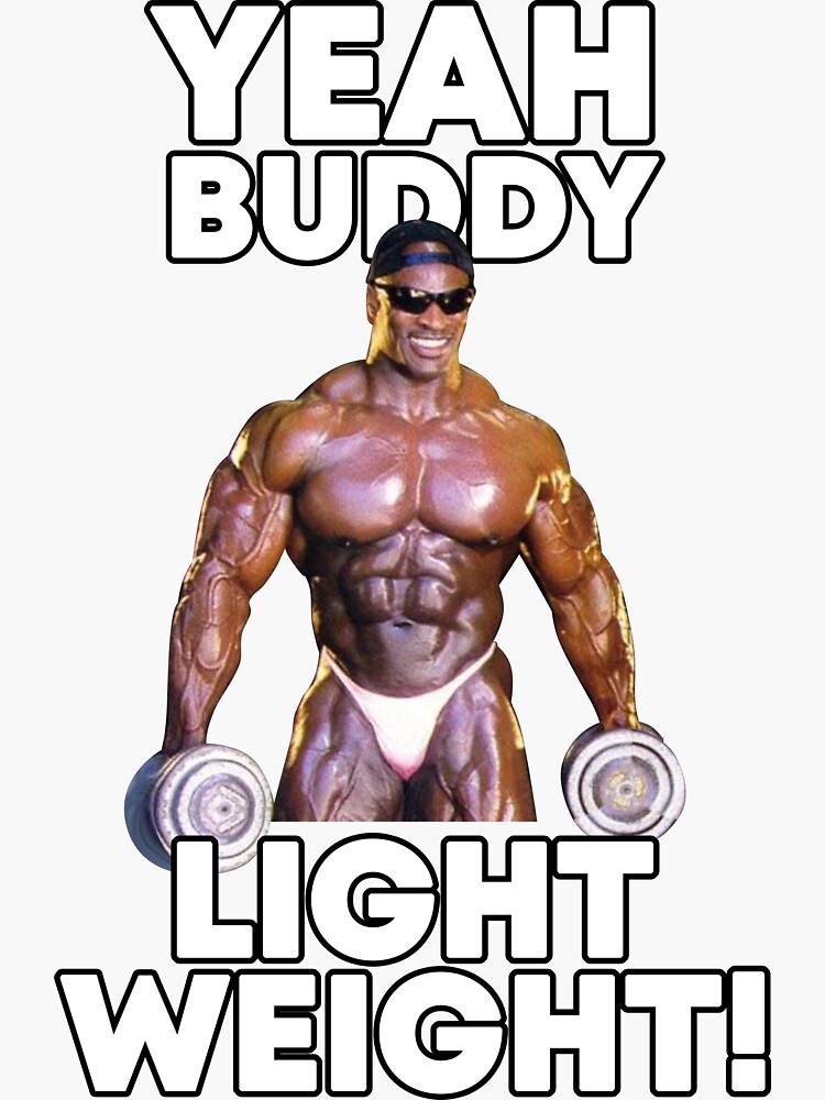 "Yeah buddy light weight ronnie coleman" Sticker by bodyimprove Redbubble