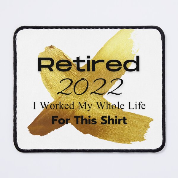Item preview, retired 2022 i worked my whole life for this shirt designed and sold by SuccessSK.