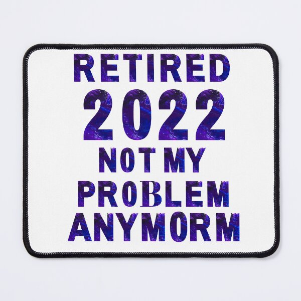 Item preview, Retired 2022 Not My Problem Anymor  - Cute Retirement Gift Essential T-Shirt designed and sold by Dragsma ⭐⭐⭐⭐⭐.