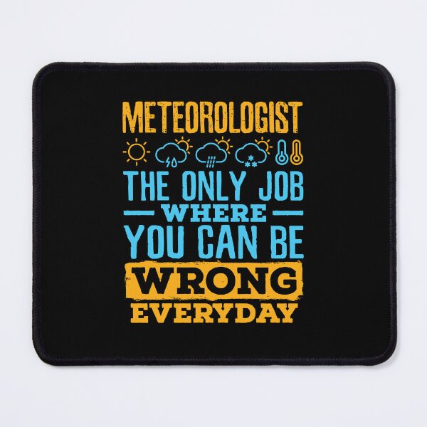 Item preview, Meteorologist The Only Job Where You Can Be Wrong Every Day designed and sold by jaygo.