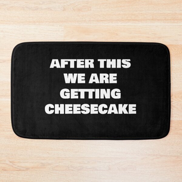 Item preview, AFTER THIS WE ARE GETTING CHEESECAKE designed and sold by joebrad.