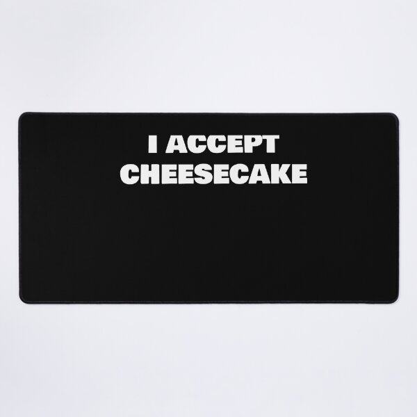Item preview, I ACCEPT CHEESECAKE designed and sold by joebrad.
