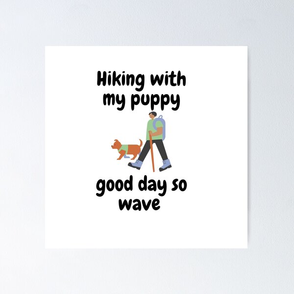Item preview, Hiking with my puppy good day so wave  designed and sold by vishal kashyap.