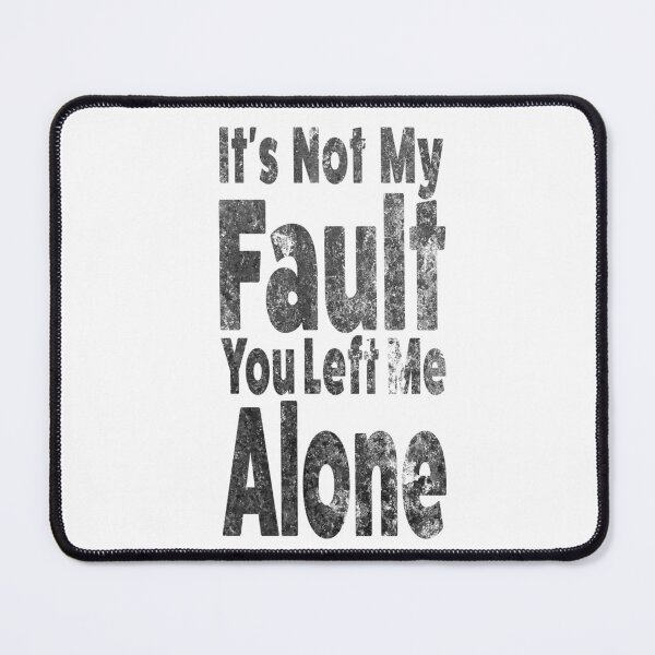 Item preview, It's  Not My Fault, You Left Me Alone (Grudge Text Design) designed and sold by Horizon-box.