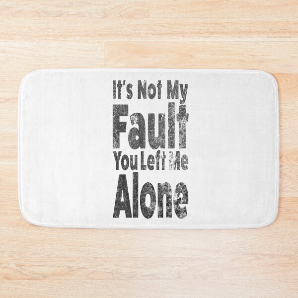 Item preview, It's  Not My Fault, You Left Me Alone (Grudge Text Design) designed and sold by Horizon-box.