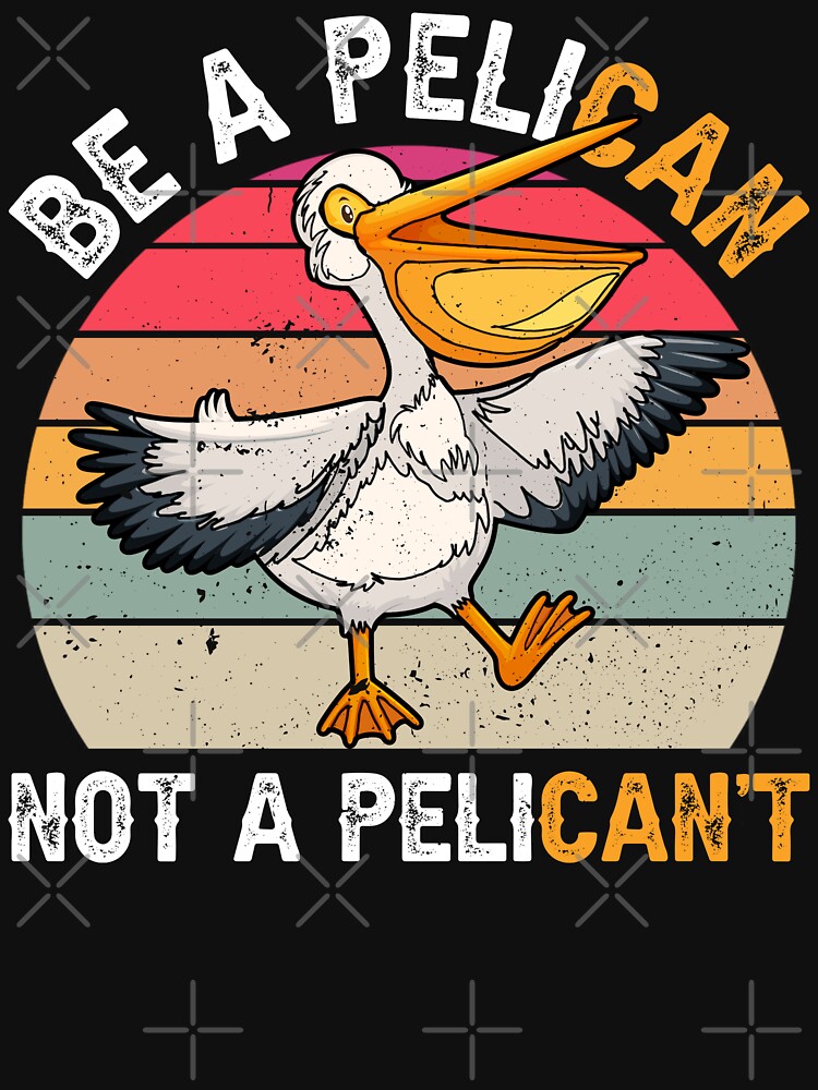 Disover Be A Pelican Not A Pelican't Funny Pelican | Essential T-Shirt 