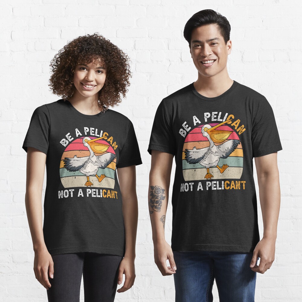 Disover Be A Pelican Not A Pelican't Funny Pelican | Essential T-Shirt 