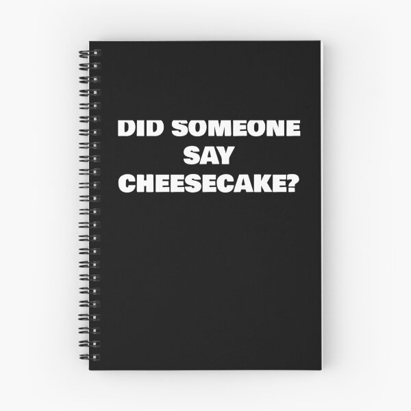 Item preview, DID SOMEONE SAY CHEESECAKE? designed and sold by joebrad.