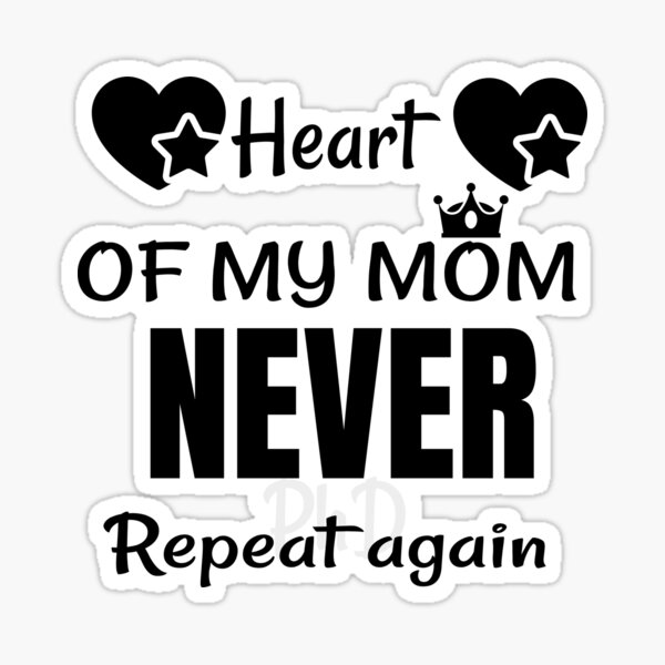 heart-of-my-mom-never-repeat-again-sticker-for-sale-by-rkiaben