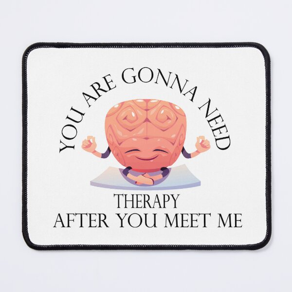 Item preview, Funny you are gonna need therapy after you meet me designed and sold by Ach B.