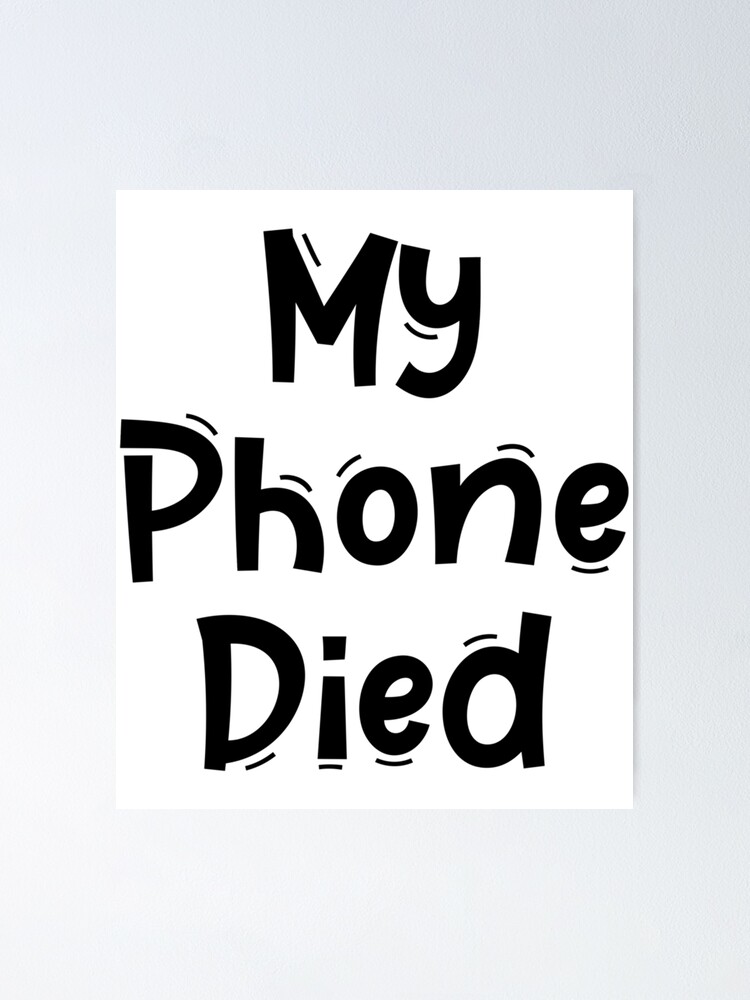 "My Phone Died Funny White Lies Quotes Low Battery " Poster by