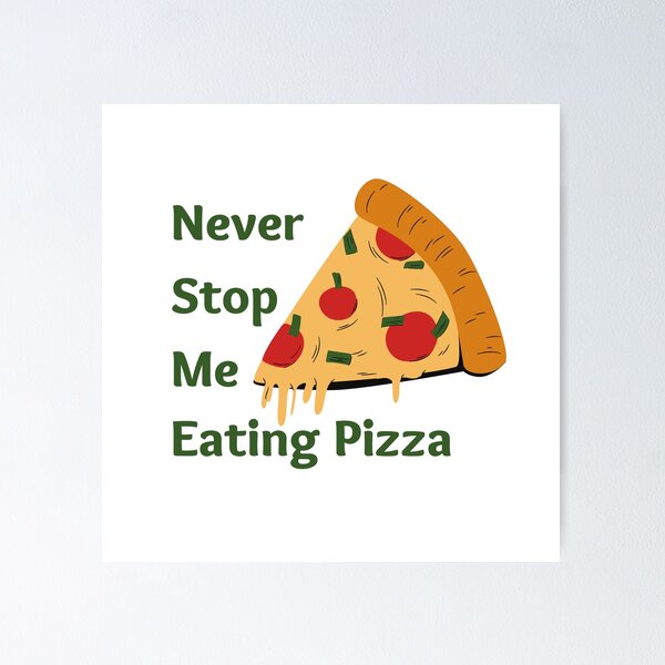 Item preview, Never stop me eating pizza designed and sold by pastelsloth.