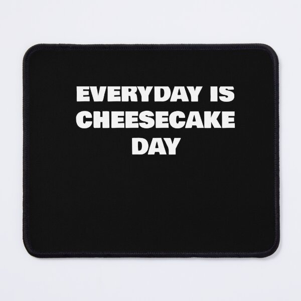 Item preview, EVERYDAY IS CHEESECAKE DAY designed and sold by joebrad.