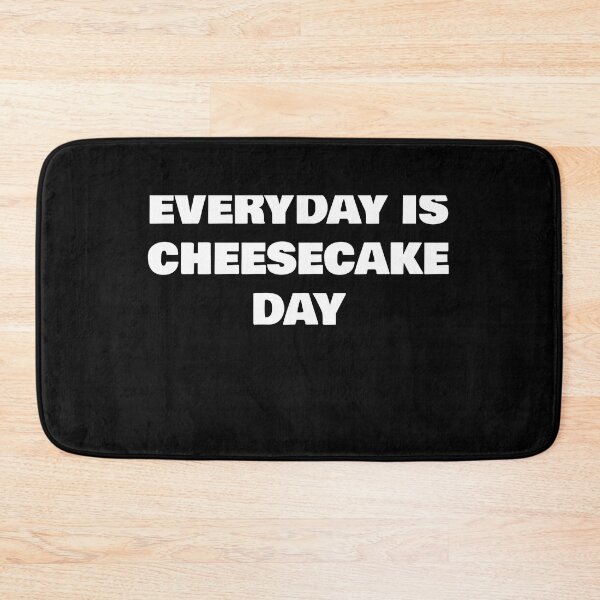 Item preview, EVERYDAY IS CHEESECAKE DAY designed and sold by joebrad.