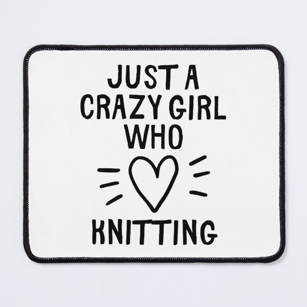 Item preview, Just a crazy girl who loves knitting designed and sold by TheGreenGoat.