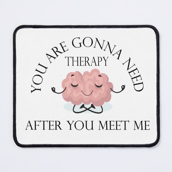 Item preview, you are gonna need therapy after you meet me designed and sold by Ach B.