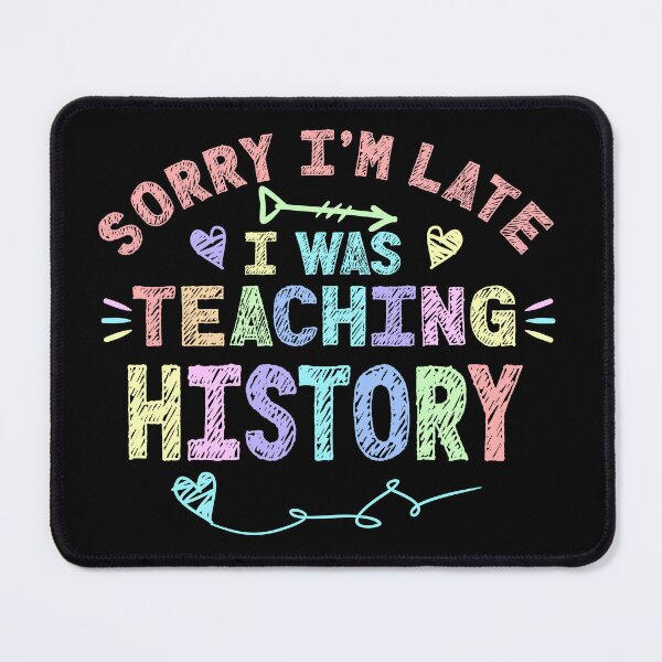 Item preview, History Sorry I'm Late I was Teaching History Teacher designed and sold by Mr-Kawachi.