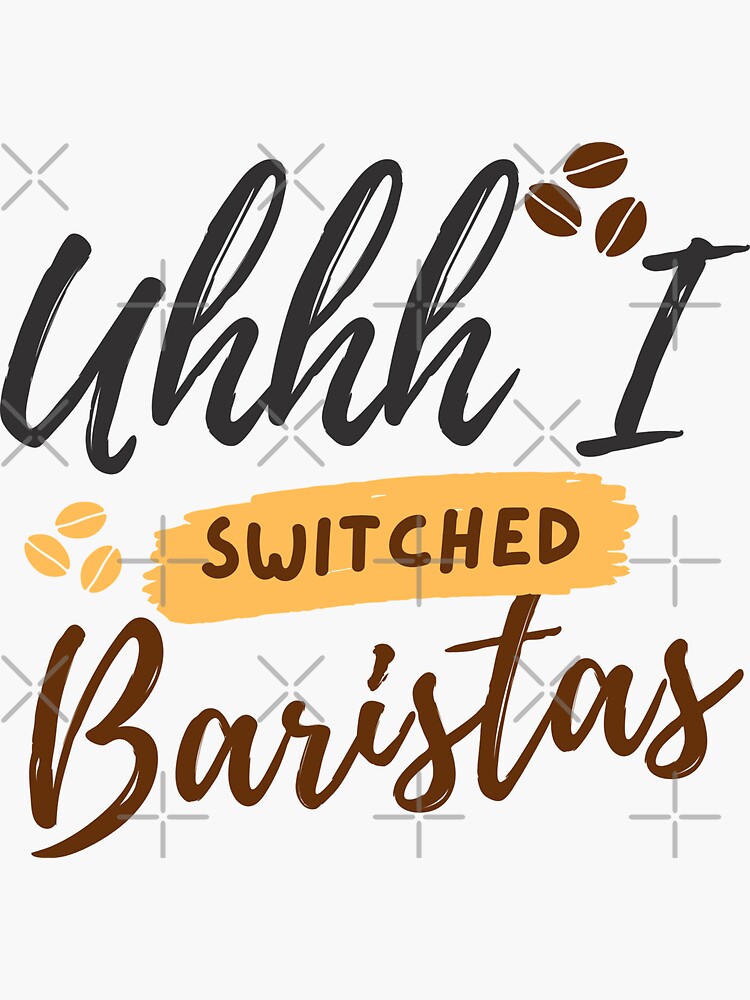 Uhhh I Switched Baristas Funny Graphic Meme Sticker By Sozama Redbubble 2206