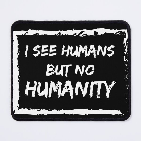 Item preview, I See Humans But No Humanity  designed and sold by BlueCloverTrend.