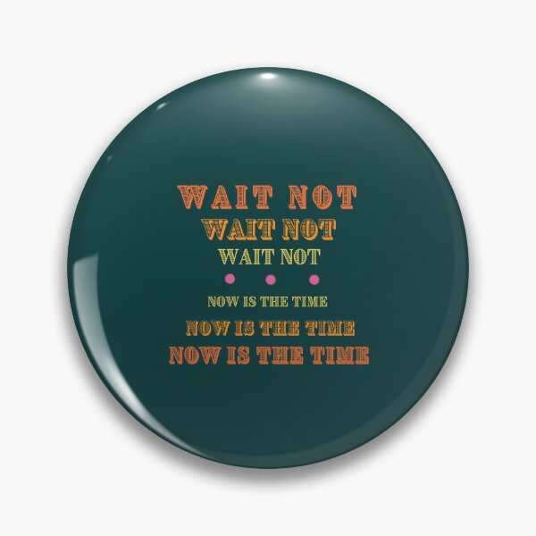 Item preview, Wait Not, Now is the Time - Life Quote designed and sold by SBWorld.