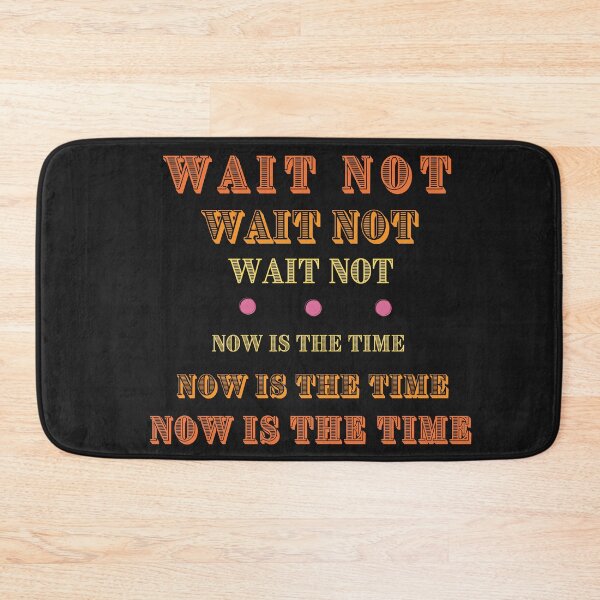 Item preview, Wait Not, Now is the Time - Life Quote designed and sold by SBWorld.