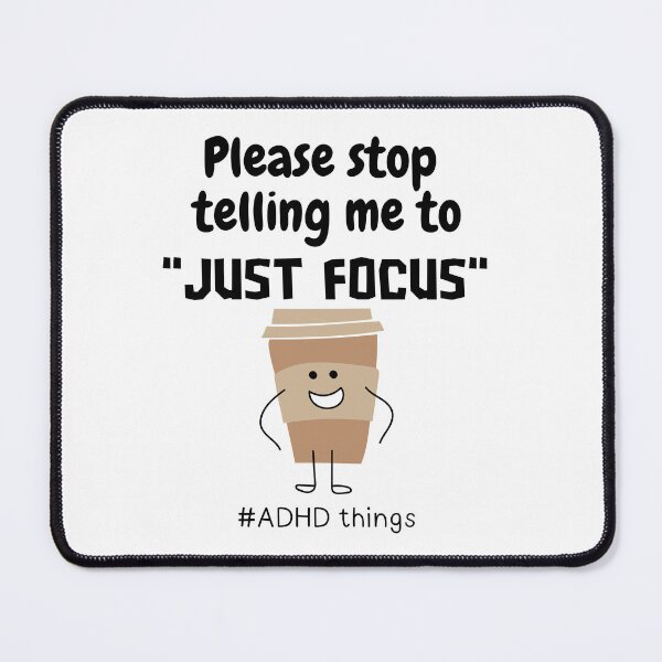 Item preview, ADHD - Please stop telling me to "Just Focus" - Dark on Light designed and sold by TheBerriesADHD.