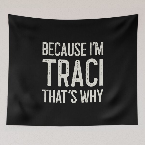 Item preview, Because I’m Traci That’s Why Funny Personalized Name designed and sold by MariosNydras.