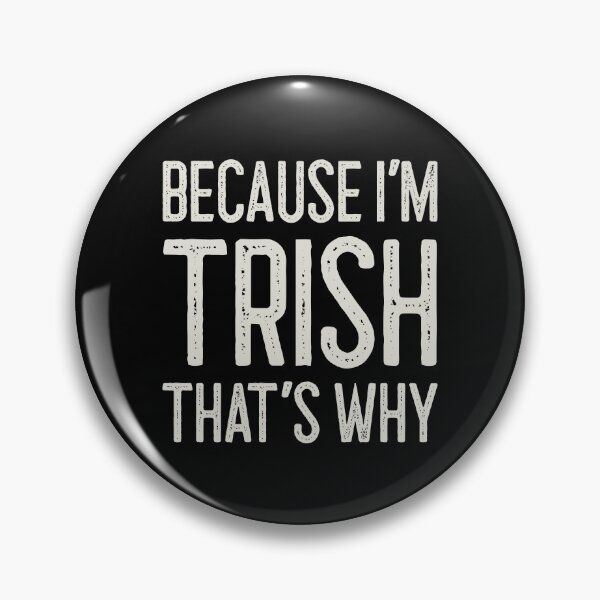 Item preview, Because I’m Trish That’s Why Funny Personalized Name designed and sold by MariosNydras.