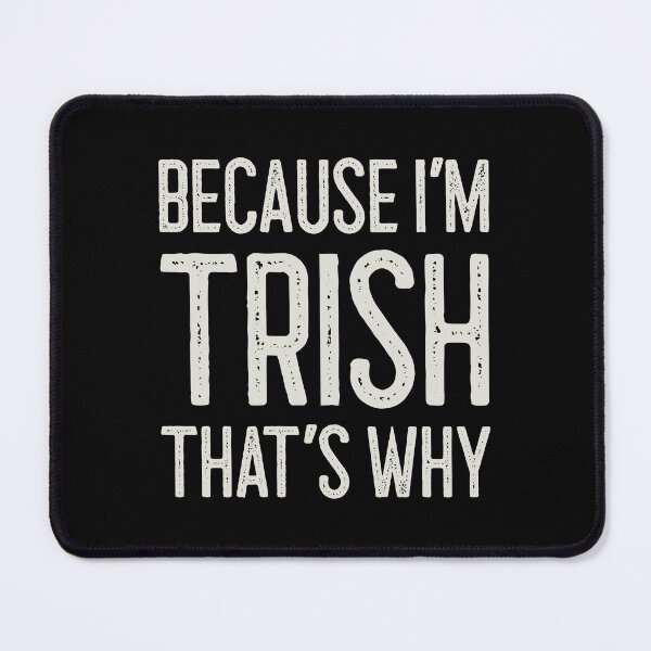 Item preview, Because I’m Trish That’s Why Funny Personalized Name designed and sold by MariosNydras.