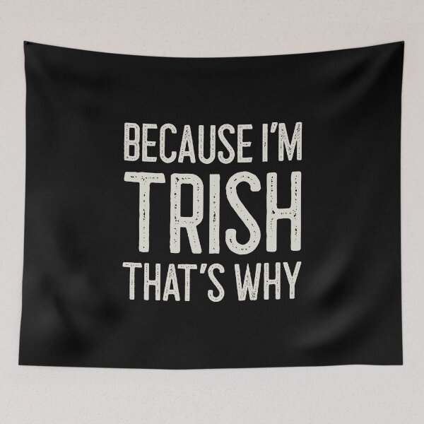 Item preview, Because I’m Trish That’s Why Funny Personalized Name designed and sold by MariosNydras.
