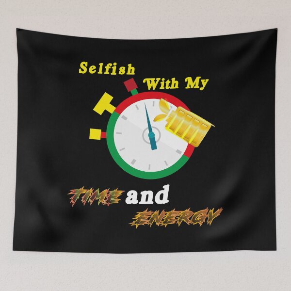Item preview, selfish with my time and energy designed and sold by JakeGoodwin.