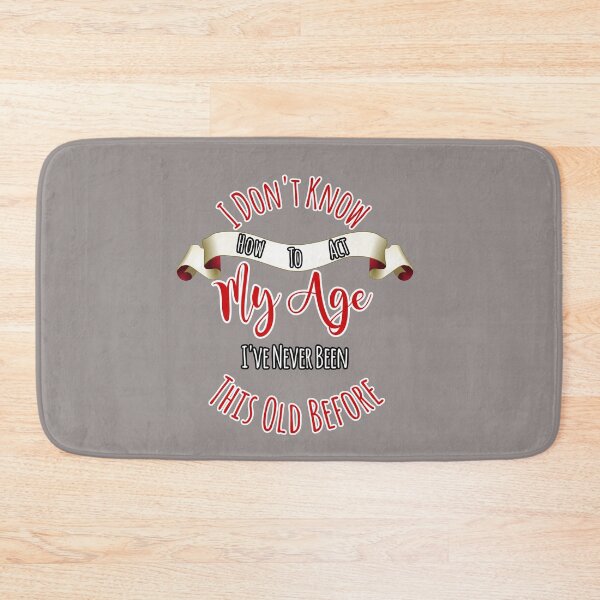 Item preview, Don't Know How To Act My Age Never Been This Old Design designed and sold by Angela Mello.