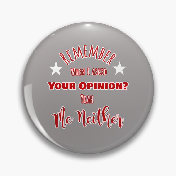 Item preview, Remember When Asked Your Opinion Me Neither Design designed and sold by Angela Mello.
