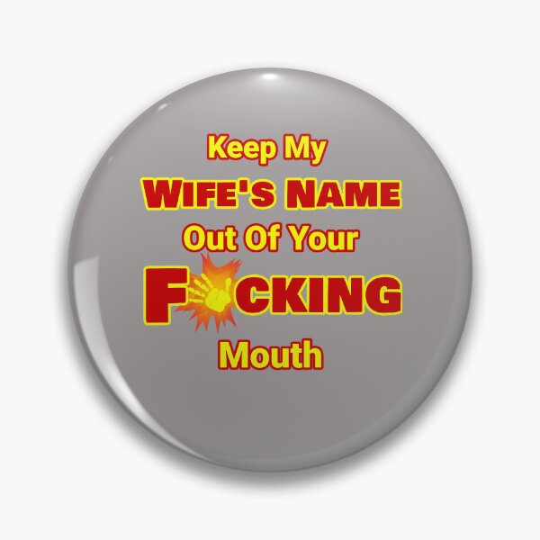 Item preview, Keep My Wife's Name Out Of Your F'ing Mouth Design designed and sold by Angela Mello.