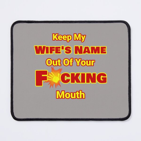 Item preview, Keep My Wife's Name Out Of Your F'ing Mouth Design designed and sold by Angela Mello.
