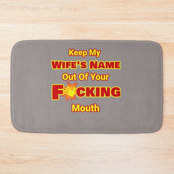 Item preview, Keep My Wife's Name Out Of Your F'ing Mouth Design designed and sold by Angela Mello.