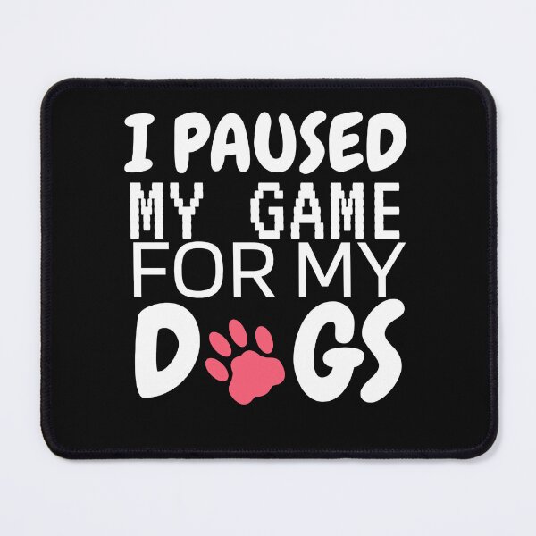 Item preview, I PAUSED MY GAME FOR MY DOGS designed and sold by Wooden-rack.