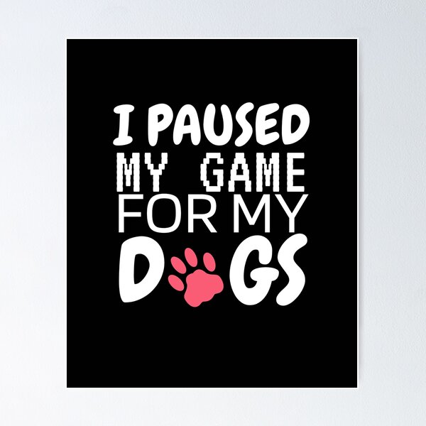 Item preview, I PAUSED MY GAME FOR MY DOGS designed and sold by Wooden-rack.