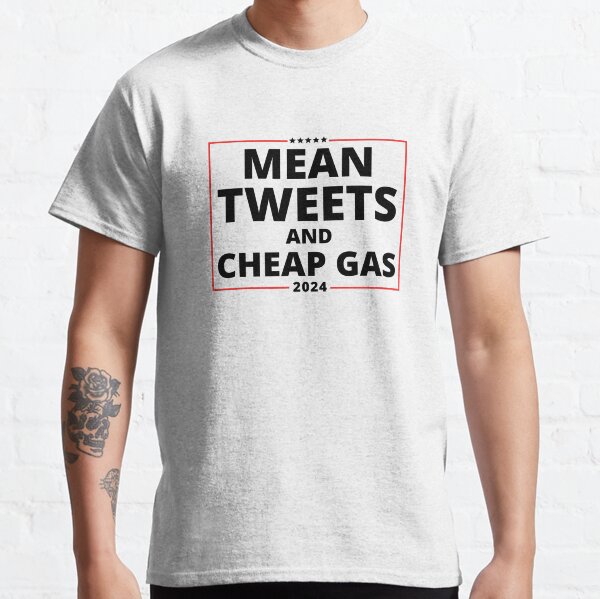 Mean Tweets And Cheap Gas - Funny Trump 2024 Classic T-Shirt