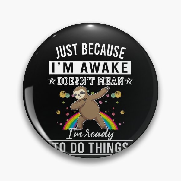 Item preview, Just because I'm awake Doesn't mean I'm ready to do things designed and sold by LandaMacorn.