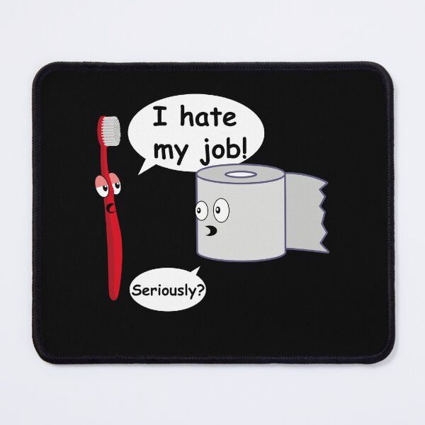 Item preview, I Hate My Job! Seriously? Funny Toothbrush Toilet paper Cute Work Gift designed and sold by wtfbba.