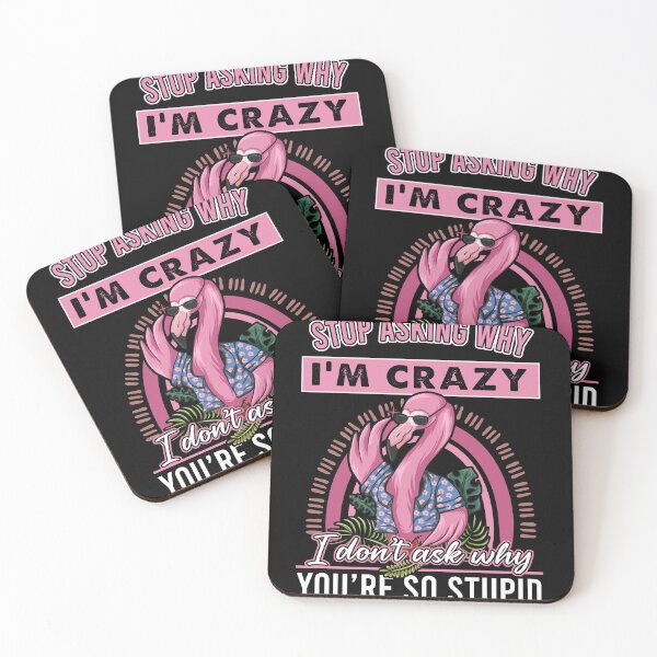 Item preview, Stop asking why I'm crazy I don't ask why you're so stupid Flamingo designed and sold by JohnGrandon.
