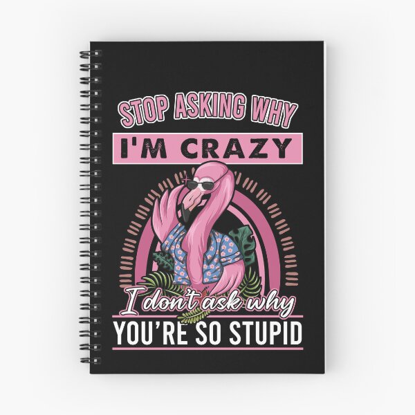 Item preview, Stop asking why I'm crazy I don't ask why you're so stupid Flamingo designed and sold by JohnGrandon.