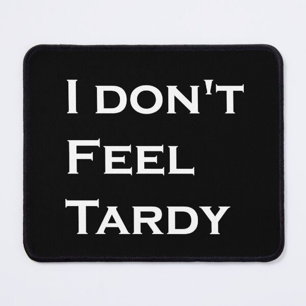 Item preview, I DON'T FEEL TARDY designed and sold by Red123shop.