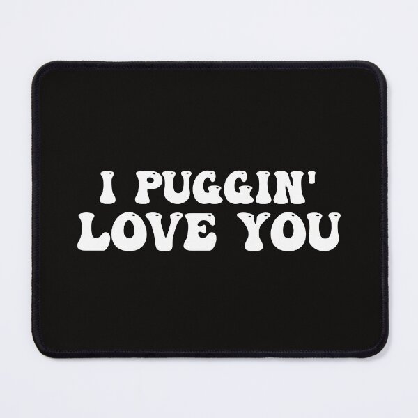 Item preview, I Pugin' Love You Pug Lover designed and sold by Pugstuff.