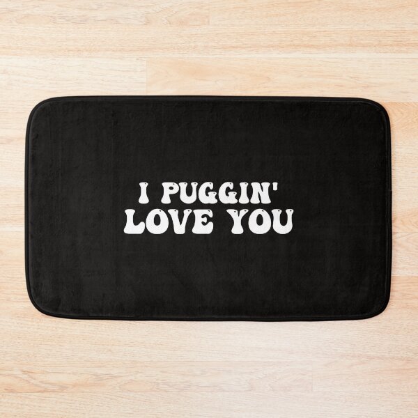Item preview, I Pugin' Love You Pug Lover designed and sold by Pugstuff.