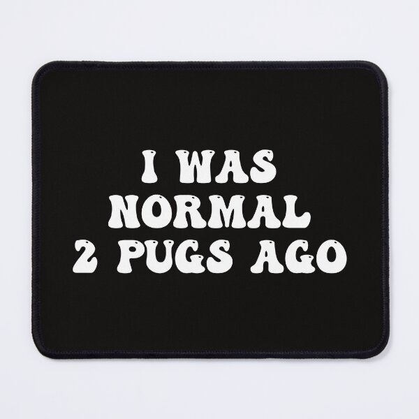 Item preview, I Was Normal 2 Pugs Ago Comic Pug Lover designed and sold by Pugstuff.